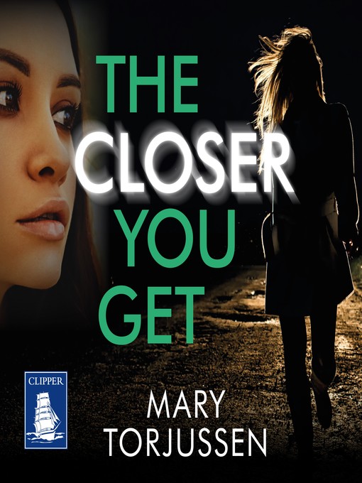 Title details for The Closer You Get by Mary Torjussen - Available